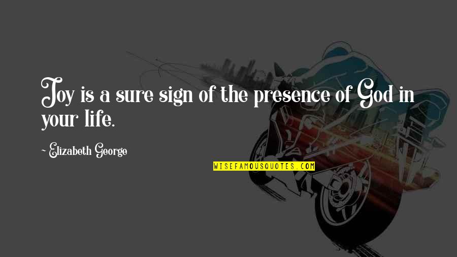 Hyperbole Poem Quotes By Elizabeth George: Joy is a sure sign of the presence