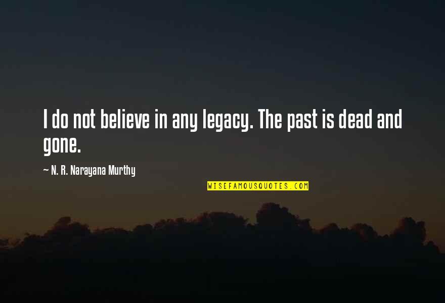 Hyperbole Poem Quotes By N. R. Narayana Murthy: I do not believe in any legacy. The Hyperbole Poem Quotes By N. R. Narayana Murthy: I do not believe in any legacy. The