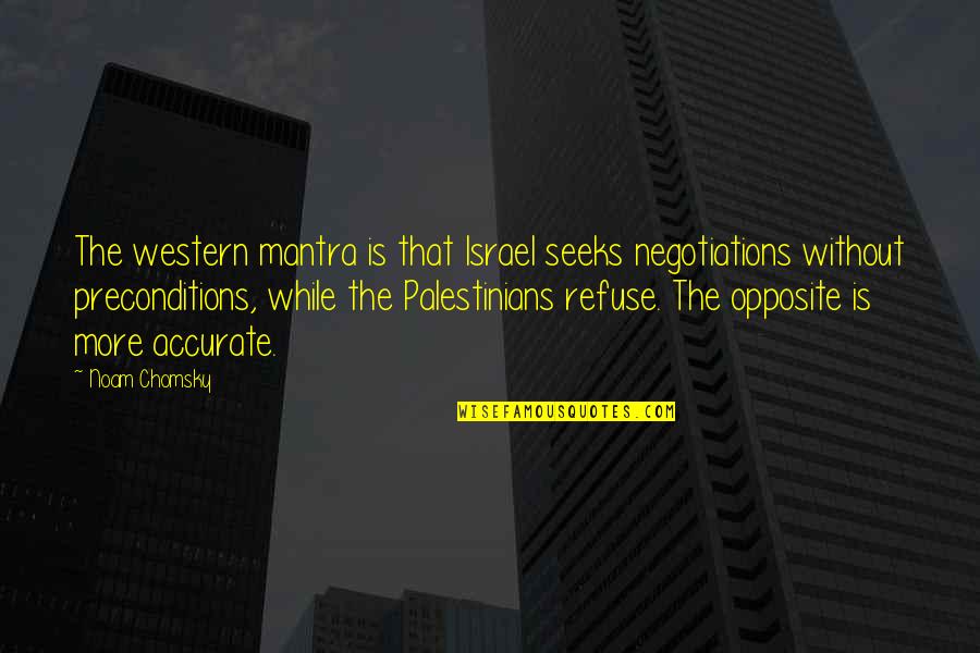 Hyperbole Poem Quotes By Noam Chomsky: The western mantra is that Israel seeks negotiations Hyperbole Poem Quotes By Noam Chomsky: The western mantra is that Israel seeks negotiations