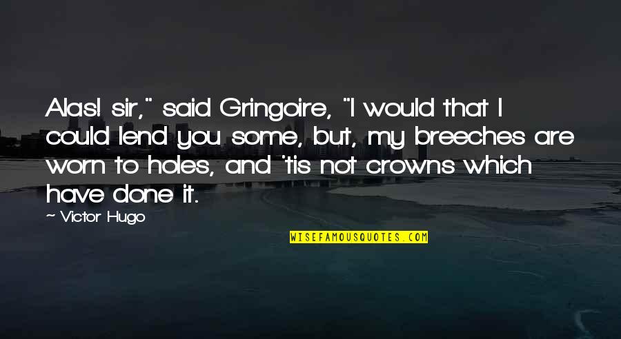 Hyperboles For Kids Quotes By Victor Hugo: Alas! sir," said Gringoire, "I would that I Hyperboles For Kids Quotes By Victor Hugo: Alas! sir," said Gringoire, "I would that I