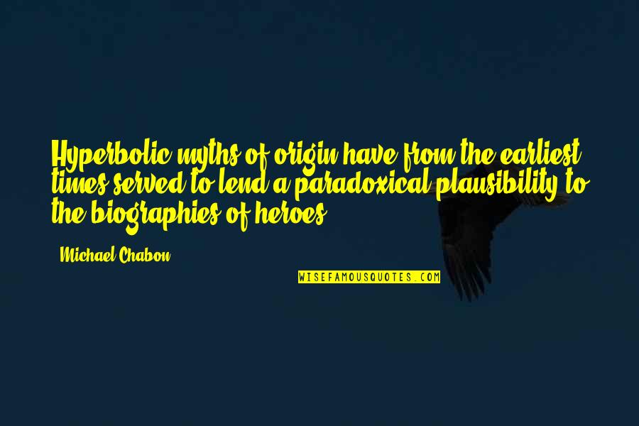 Hyperbolic Quotes By Michael Chabon: Hyperbolic myths of origin have from the earliest
