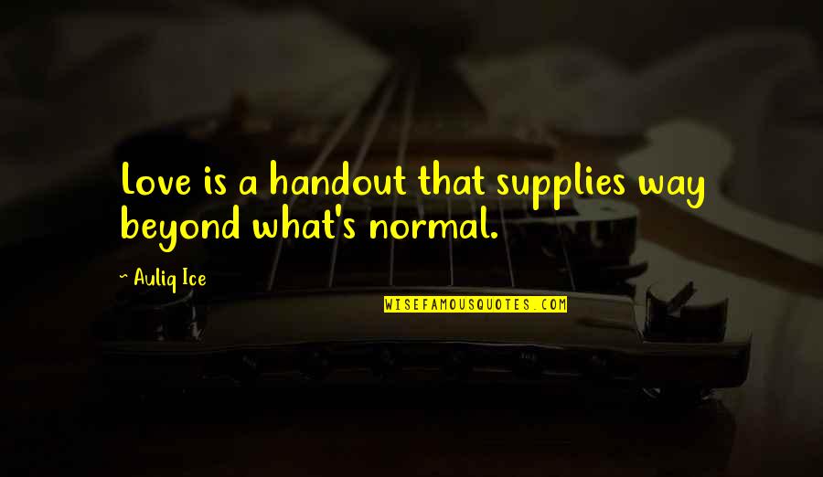 Hyperbolic Suggestion Quotes By Auliq Ice: Love is a handout that supplies way beyond