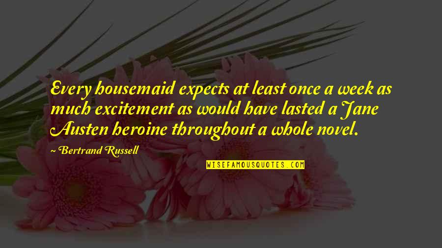 Hyperbolic Time Chamber Quotes By Bertrand Russell: Every housemaid expects at least once a week