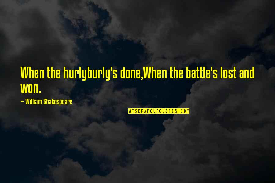 Hyperbolic Time Chamber Quotes By William Shakespeare: When the hurlyburly's done,When the battle's lost and