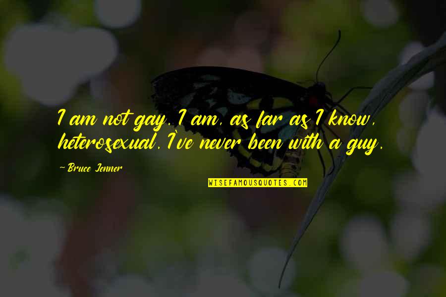 Hyperbolical Quotes By Bruce Jenner: I am not gay. I am, as far