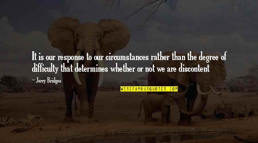 Hyperbolical Quotes By Jerry Bridges: It is our response to our circumstances rather Hyperbolical Quotes By Jerry Bridges: It is our response to our circumstances rather