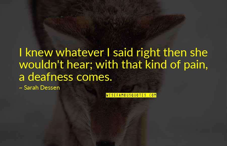 Hyperbolical Quotes By Sarah Dessen: I knew whatever I said right then she Hyperbolical Quotes By Sarah Dessen: I knew whatever I said right then she