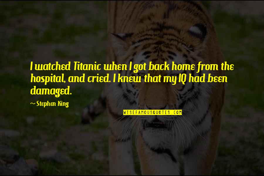 Hyperboreans Song Quotes By Stephen King: I watched Titanic when I got back home Hyperboreans Song Quotes By Stephen King: I watched Titanic when I got back home