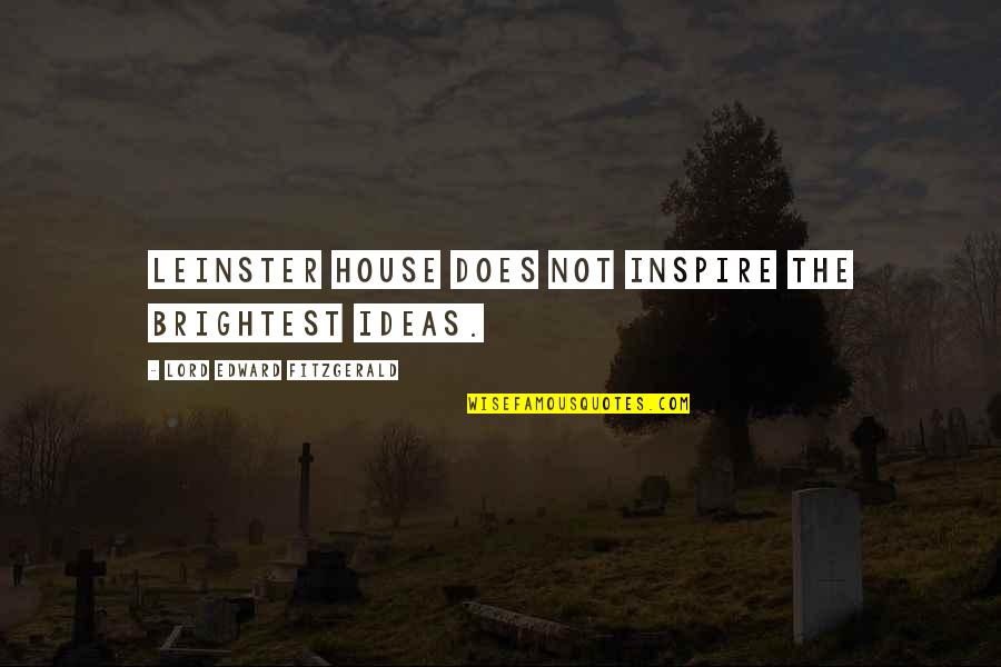 Hypercalcemia Ekg Quotes By Lord Edward FitzGerald: Leinster House does not inspire the brightest ideas.