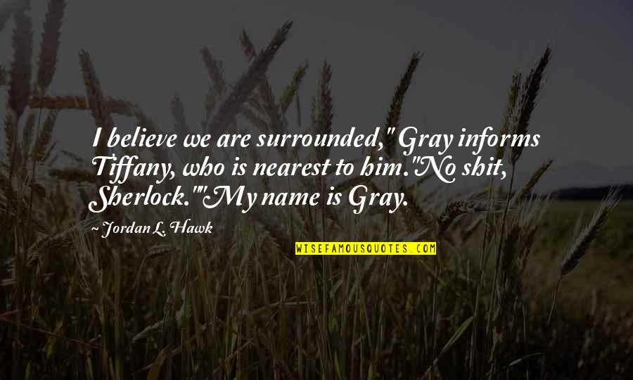 Hypercarbic Respiratory Quotes By Jordan L. Hawk: I believe we are surrounded," Gray informs Tiffany, Hypercarbic Respiratory Quotes By Jordan L. Hawk: I believe we are surrounded," Gray informs Tiffany,