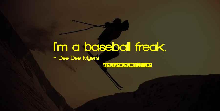 Hypercard Object Quotes By Dee Dee Myers: I'm a baseball freak. Hypercard Object Quotes By Dee Dee Myers: I'm a baseball freak.