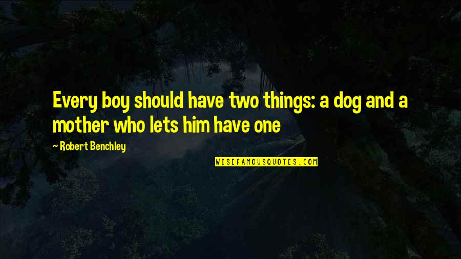 Hypercarotenemia Quotes By Robert Benchley: Every boy should have two things: a dog