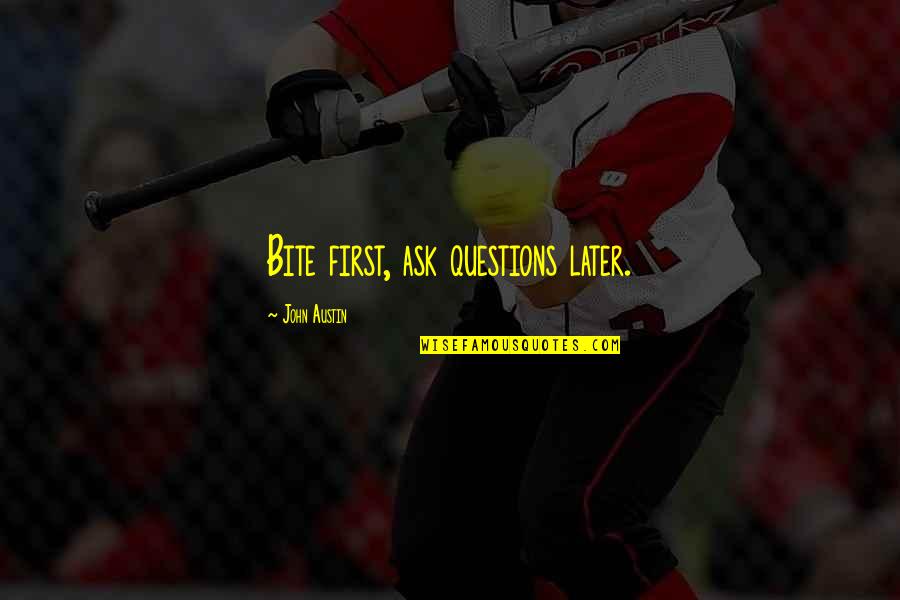 Hypercholesterolemia Vs Hyperlipidemia Quotes By John Austin: Bite first, ask questions later. Hypercholesterolemia Vs Hyperlipidemia Quotes By John Austin: Bite first, ask questions later.