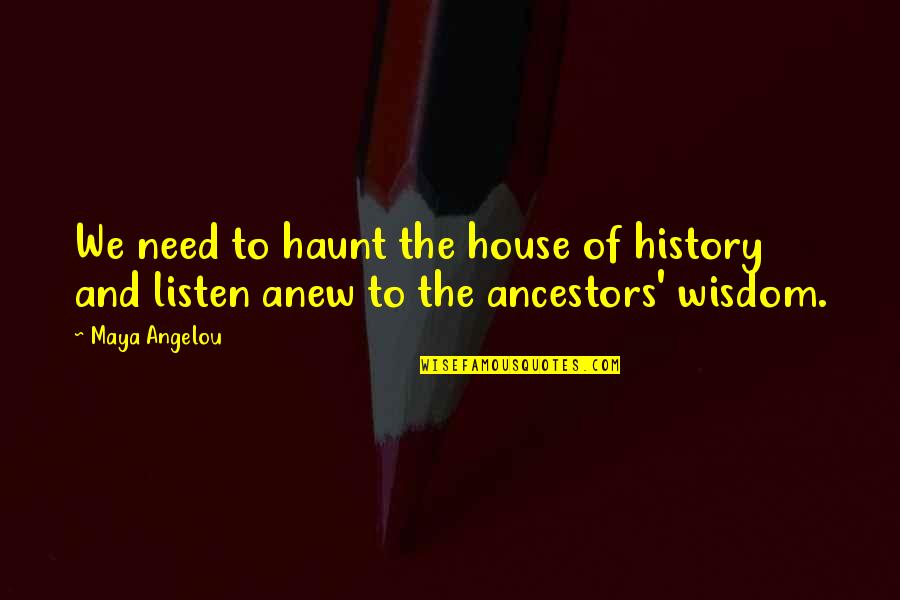 Hypercomplexity Quotes By Maya Angelou: We need to haunt the house of history