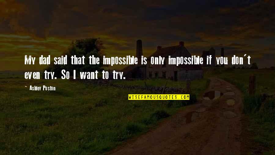 Hyperconscious Quotes By Ashley Poston: My dad said that the impossible is only