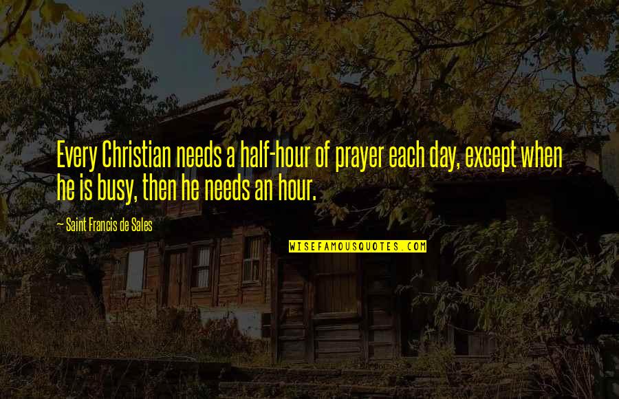 Hyperdimension Neptunia Blanc Quotes By Saint Francis De Sales: Every Christian needs a half-hour of prayer each Hyperdimension Neptunia Blanc Quotes By Saint Francis De Sales: Every Christian needs a half-hour of prayer each
