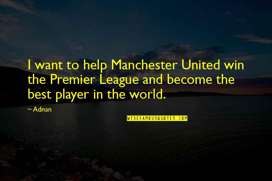Hyperdimension Neptunia Funny Quotes By Adnan: I want to help Manchester United win the