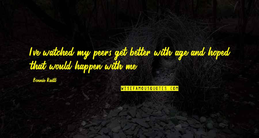 Hyperdub Bandcamp Quotes By Bonnie Raitt: I've watched my peers get better with age