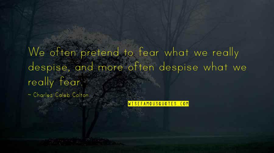 Hyperelaboration Quotes By Charles Caleb Colton: We often pretend to fear what we really