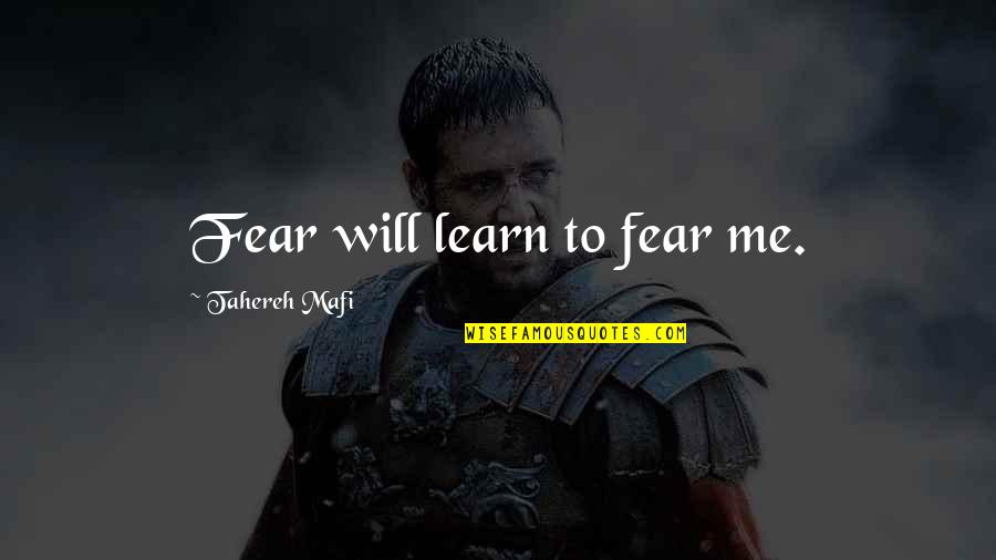 Hyperflexion Of The Knee Quotes By Tahereh Mafi: Fear will learn to fear me. Hyperflexion Of The Knee Quotes By Tahereh Mafi: Fear will learn to fear me.