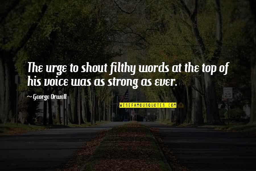 Hypergraphia Schizophrenia Quotes By George Orwell: The urge to shout filthy words at the