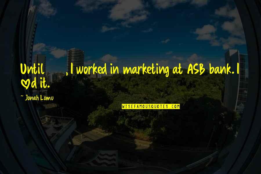 Hyperindividualism Quotes By Jonah Lomu: Until 1998, I worked in marketing at ASB