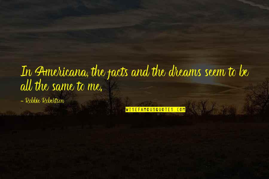 Hyperinflation In Germany Quotes By Robbie Robertson: In Americana, the facts and the dreams seem Hyperinflation In Germany Quotes By Robbie Robertson: In Americana, the facts and the dreams seem