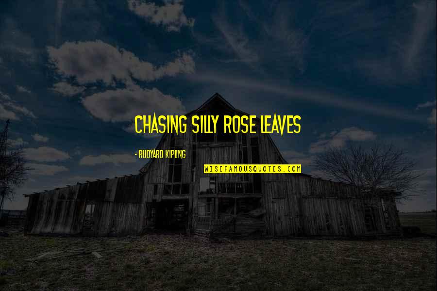 Hyperinsulinemia In Newborns Quotes By Rudyard Kipling: chasing silly rose leaves Hyperinsulinemia In Newborns Quotes By Rudyard Kipling: chasing silly rose leaves