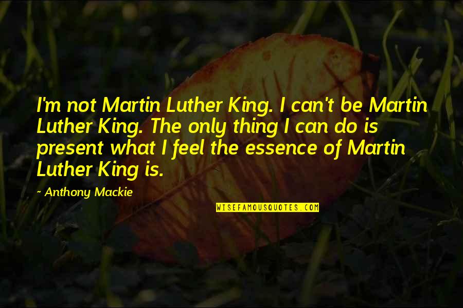 Hypermarket Quotes By Anthony Mackie: I'm not Martin Luther King. I can't be