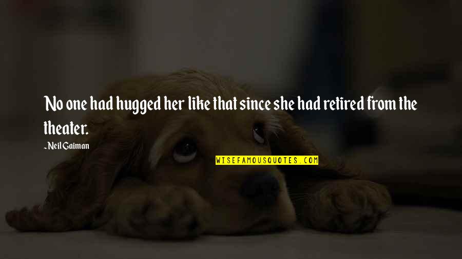 Hypermarket Quotes By Neil Gaiman: No one had hugged her like that since