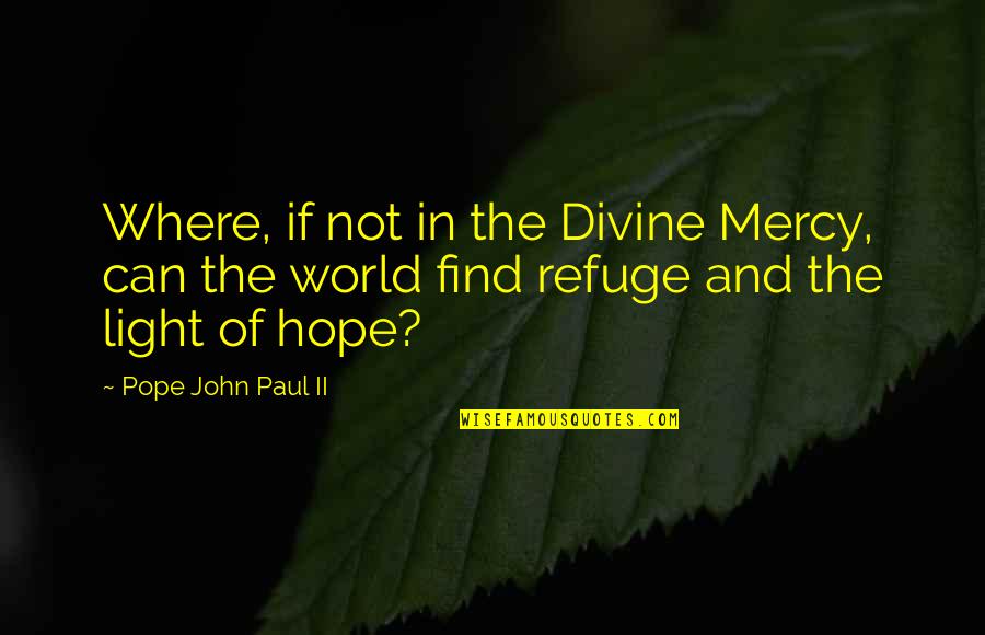 Hypermarket Quotes By Pope John Paul II: Where, if not in the Divine Mercy, can