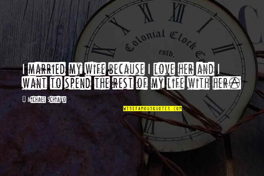 Hypermobile Hips Quotes By Michael Schiavo: I married my wife because I love her