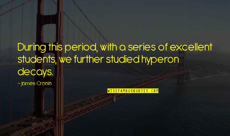 Hyperon Quotes By James Cronin: During this period, with a series of excellent