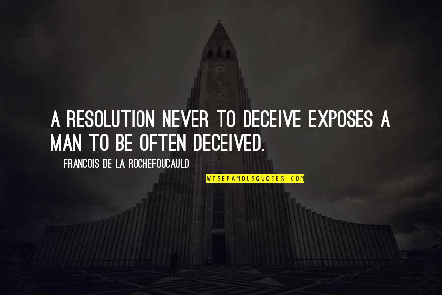 Hyperosmotic Agents Quotes By Francois De La Rochefoucauld: A resolution never to deceive exposes a man Hyperosmotic Agents Quotes By Francois De La Rochefoucauld: A resolution never to deceive exposes a man