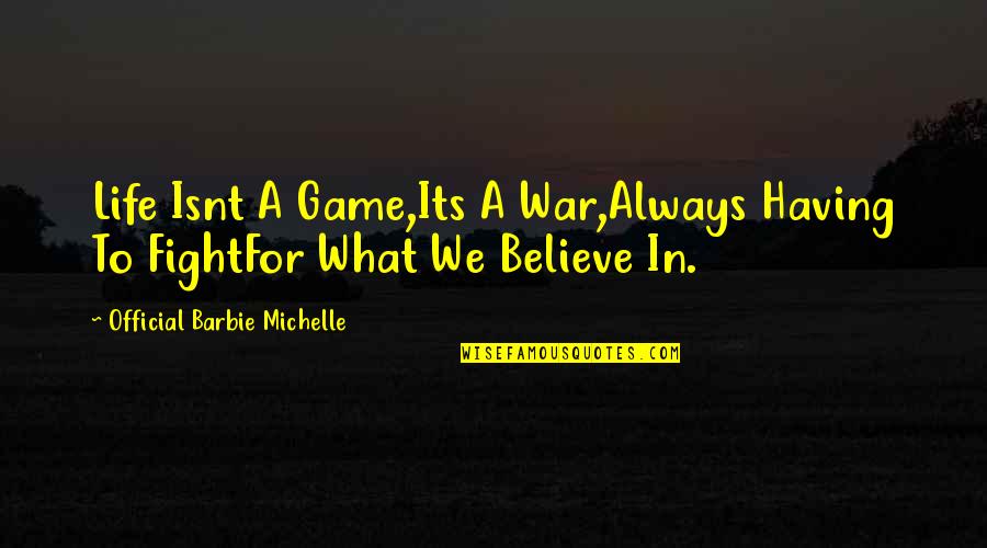 Hyperrealism Paintings Quotes By Official Barbie Michelle: Life Isnt A Game,Its A War,Always Having To Hyperrealism Paintings Quotes By Official Barbie Michelle: Life Isnt A Game,Its A War,Always Having To