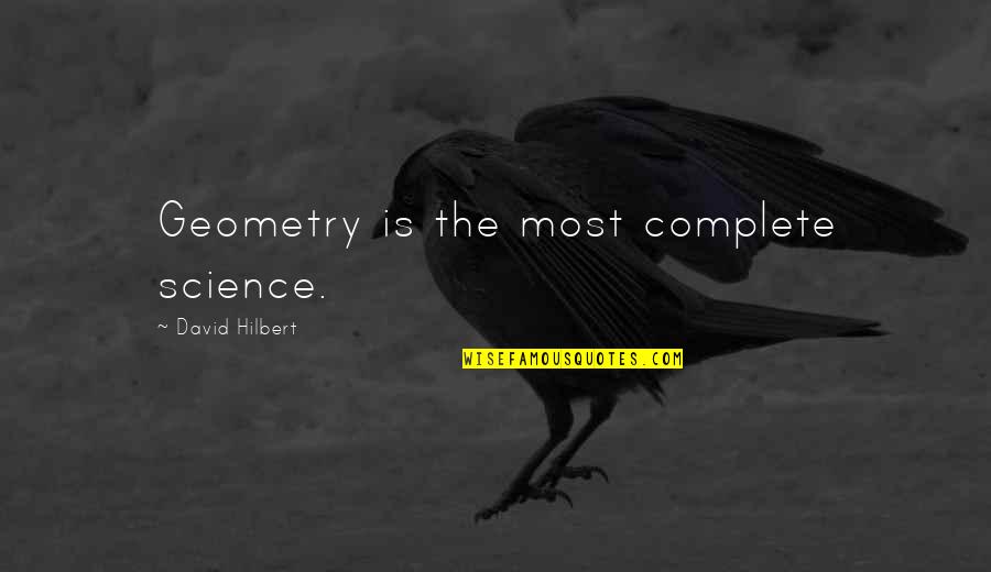 Hyperreality Theory Quotes By David Hilbert: Geometry is the most complete science. Hyperreality Theory Quotes By David Hilbert: Geometry is the most complete science.