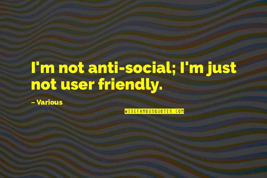 Hyperscape Cross Quotes By Various: I'm not anti-social; I'm just not user friendly.