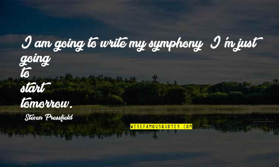 Hyperscape Open Quotes By Steven Pressfield: I am going to write my symphony; I'm
