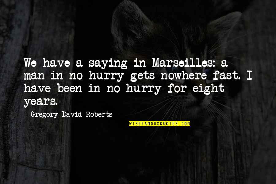 Hyperscape Ps4 Quotes By Gregory David Roberts: We have a saying in Marseilles: a man Hyperscape Ps4 Quotes By Gregory David Roberts: We have a saying in Marseilles: a man