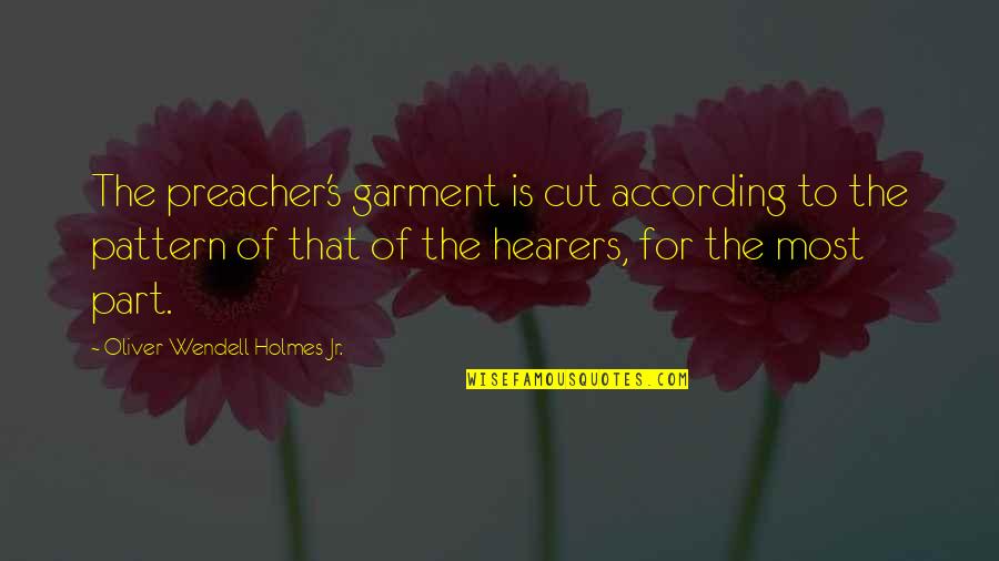 Hyperscape Quotes By Oliver Wendell Holmes Jr.: The preacher's garment is cut according to the