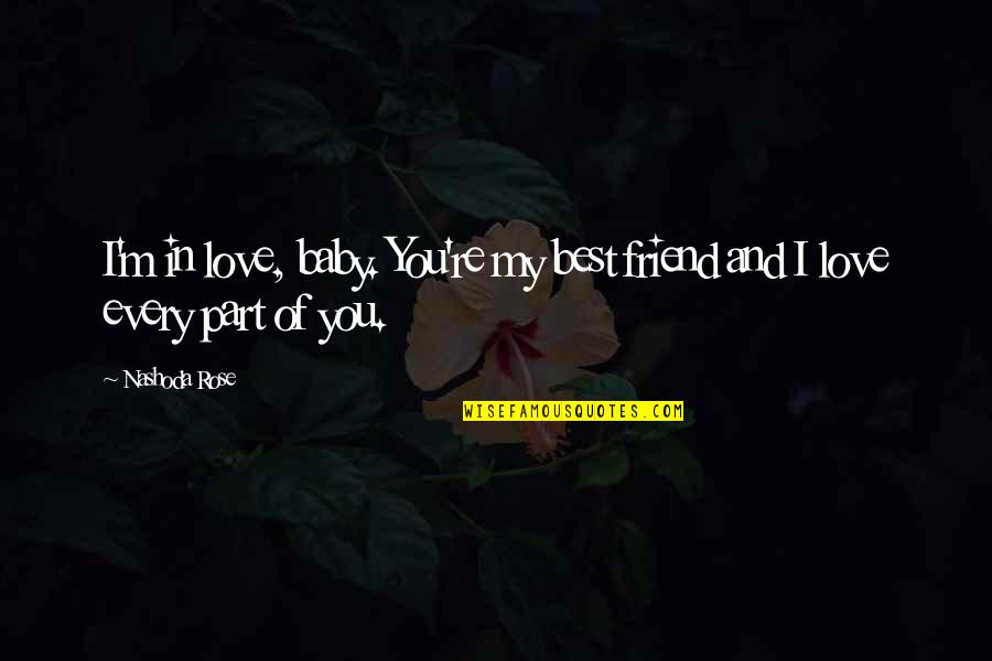 Hypersegregated Quotes By Nashoda Rose: I'm in love, baby. You're my best friend