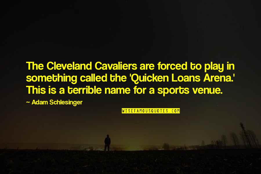 Hypersensitive Hearing Quotes By Adam Schlesinger: The Cleveland Cavaliers are forced to play in