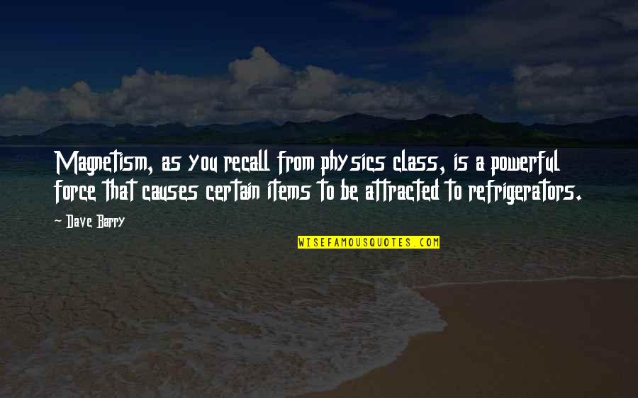 Hypersensitive Person Quotes By Dave Barry: Magnetism, as you recall from physics class, is Hypersensitive Person Quotes By Dave Barry: Magnetism, as you recall from physics class, is