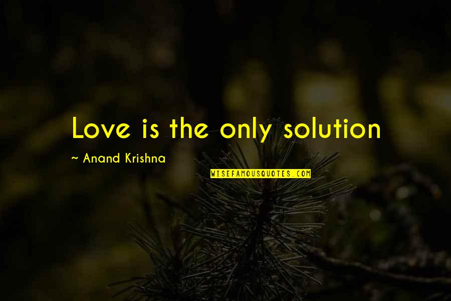 Hypersensitive Quotes By Anand Krishna: Love is the only solution