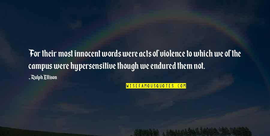 Hypersensitive Quotes By Ralph Ellison: For their most innocent words were acts of