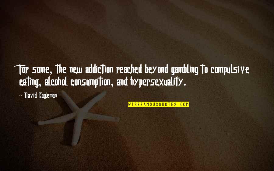 Hypersexuality Quotes By David Eagleman: For some, the new addiction reached beyond gambling