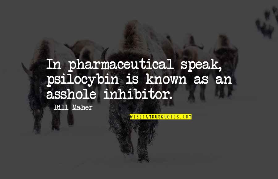 Hypertensive Encephalopathy Quotes By Bill Maher: In pharmaceutical speak, psilocybin is known as an