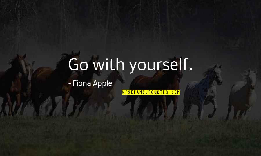 Hypertensive Heart Quotes By Fiona Apple: Go with yourself.