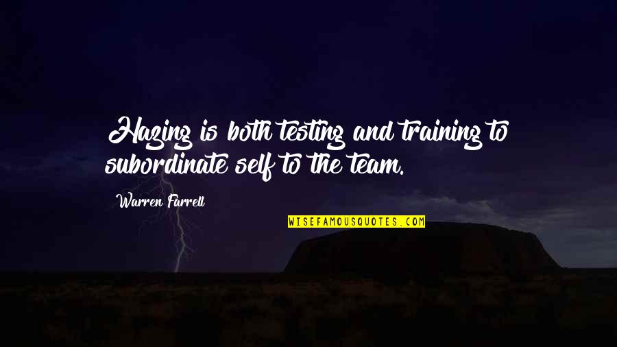 Hypertrophic Osteodystrophy Quotes By Warren Farrell: Hazing is both testing and training to subordinate Hypertrophic Osteodystrophy Quotes By Warren Farrell: Hazing is both testing and training to subordinate