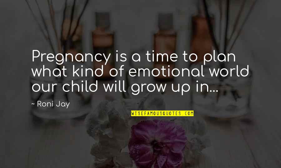Hypertrophic Spurring Quotes By Roni Jay: Pregnancy is a time to plan what kind